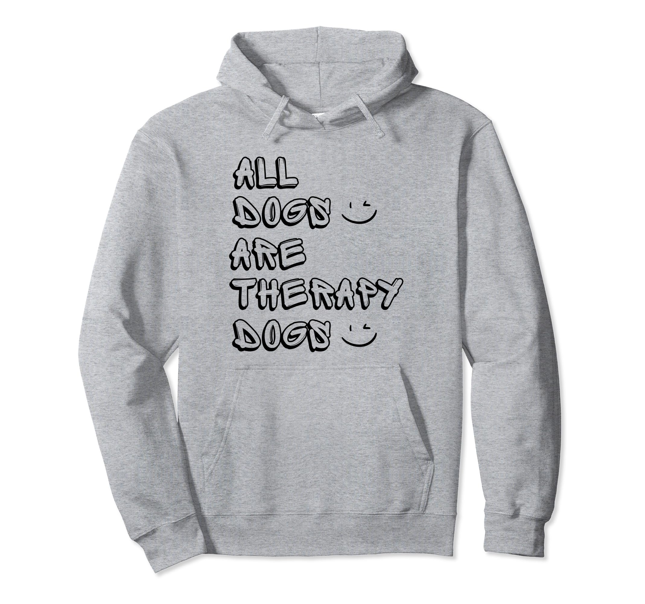 All Dogs Are Therapy Dogs Funny Dogs Hoodie - Novelty Apparel Men Women - T-Shirt, Sweatshirt, Hoodie