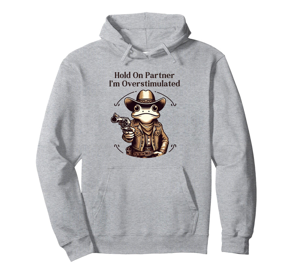 Hold Partner Im Overstimulated Funny Frog Hoodie - Unique Graphic Unisex - T-Shirt, Sweatshirt, Hoodie