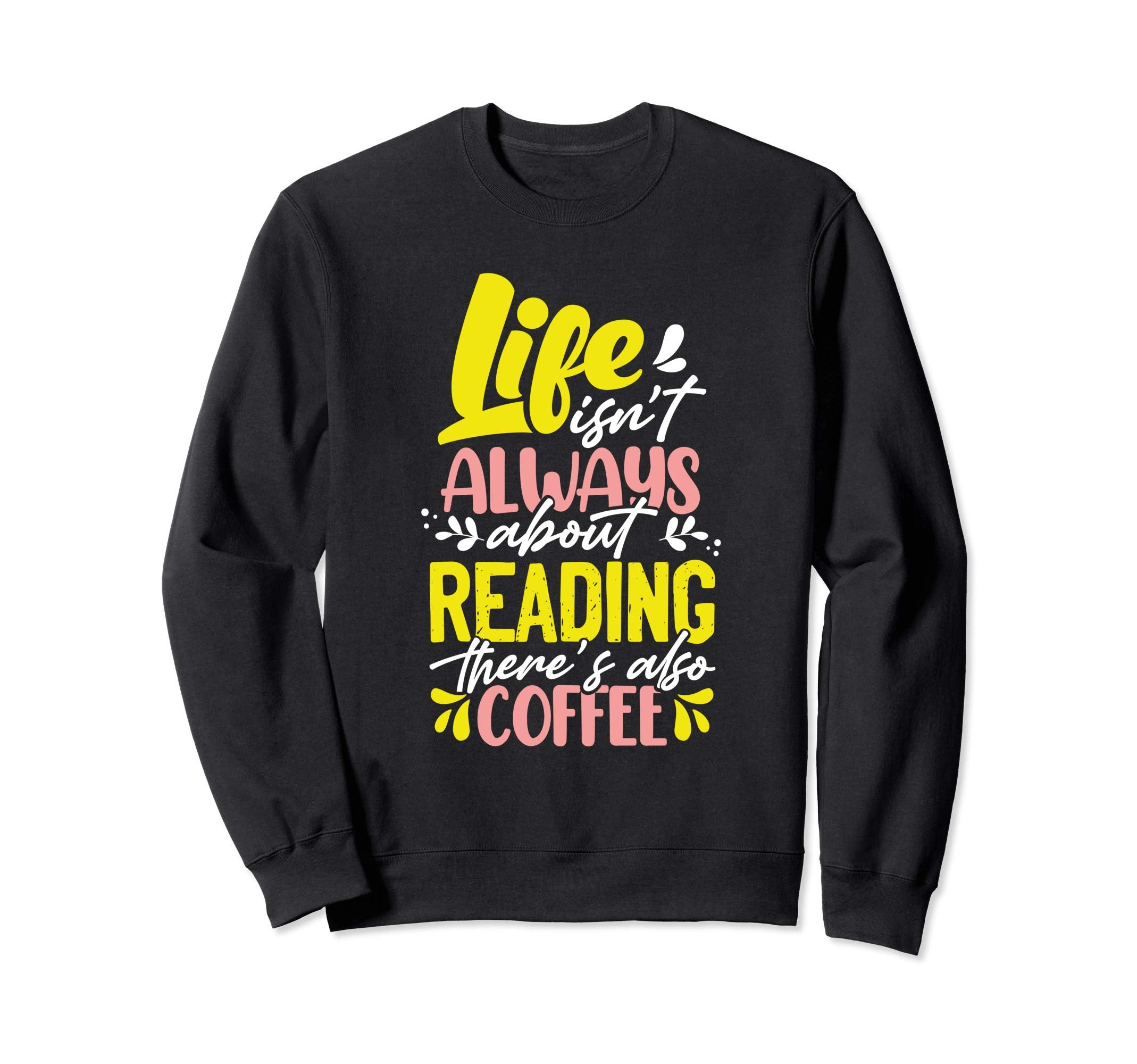 Life Isnt Always About Reading Sweatshirt - Trendy Graphic for Adults - T-Shirt, Sweatshirt, Hoodie