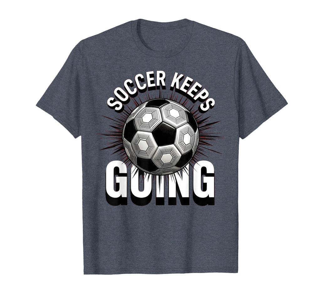 Soccer Keeps Going Bold Fan T-Shirt - Minimalist Print for Adults - T-Shirt, Sweatshirt, Hoodie