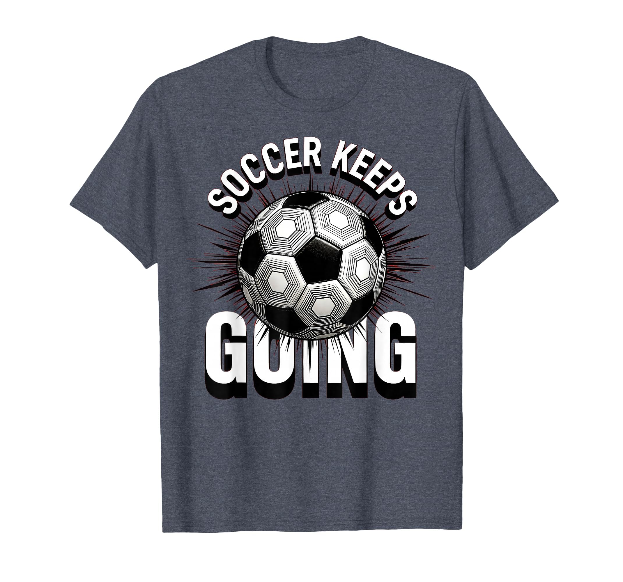 Soccer Keeps Going Bold Fan T-Shirt - Minimalist Print for Adults - T-Shirt, Sweatshirt, Hoodie