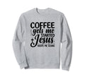 Coffee Gets Me Started Jesus Keeps Me Sweatshirt - Novelty Apparel Unisex - T-Shirt, Sweatshirt, Hoodie