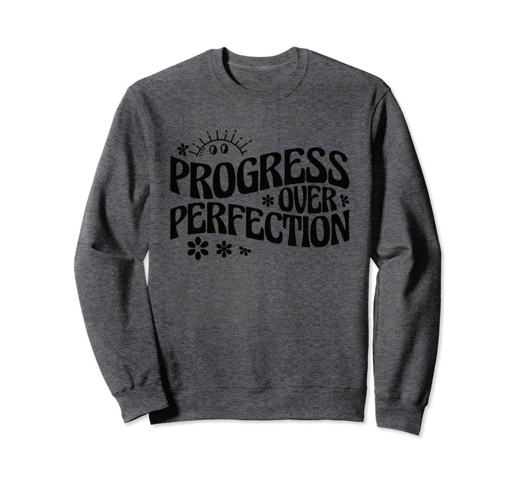 Progress Over Perfection Special Sweatshirt - Aesthetic Graphic Unisex - T-Shirt, Sweatshirt, Hoodie