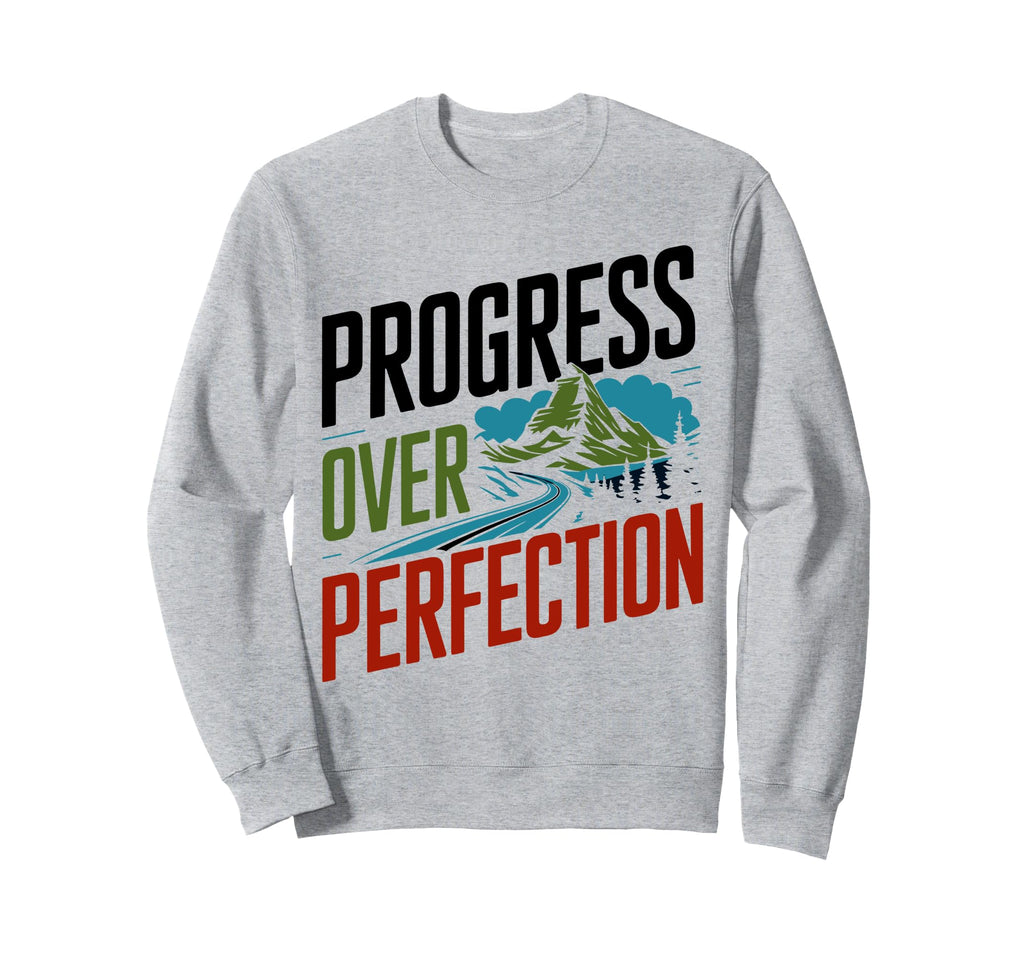 Progress Over Perfection Mental Sweatshirt - Novelty Apparel Men Women - T-Shirt, Sweatshirt, Hoodie
