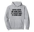 Coffee Keeps Me Going Until Its Hoodie - Novelty Apparel Men Women - T-Shirt, Sweatshirt, Hoodie