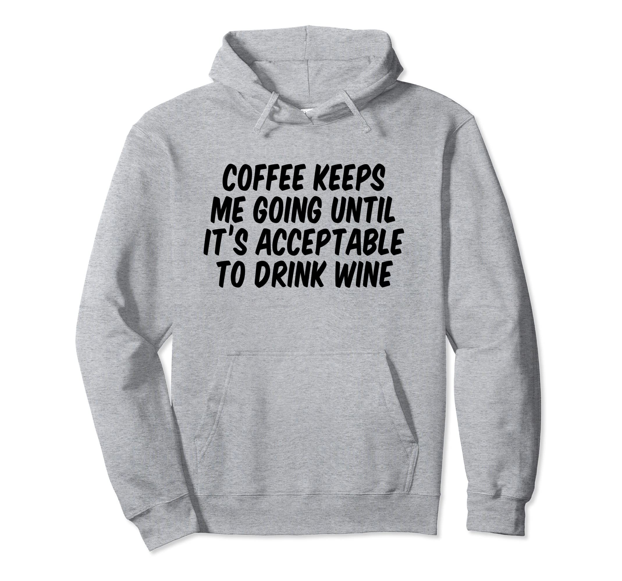 Coffee Keeps Me Going Until Its Hoodie - Novelty Apparel Men Women - T-Shirt, Sweatshirt, Hoodie