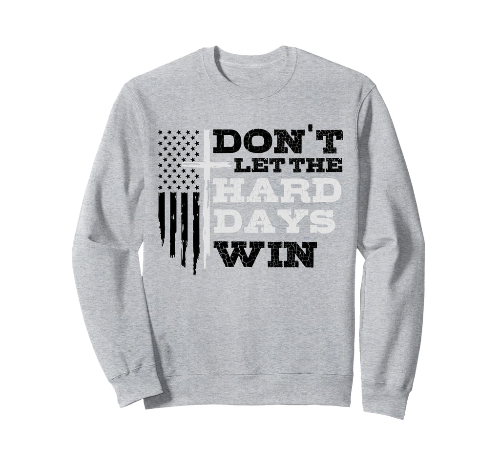 Dont Let Hard Days Win Sweatshirt - Casual Everyday Wear for Adults - T-Shirt, Sweatshirt, Hoodie