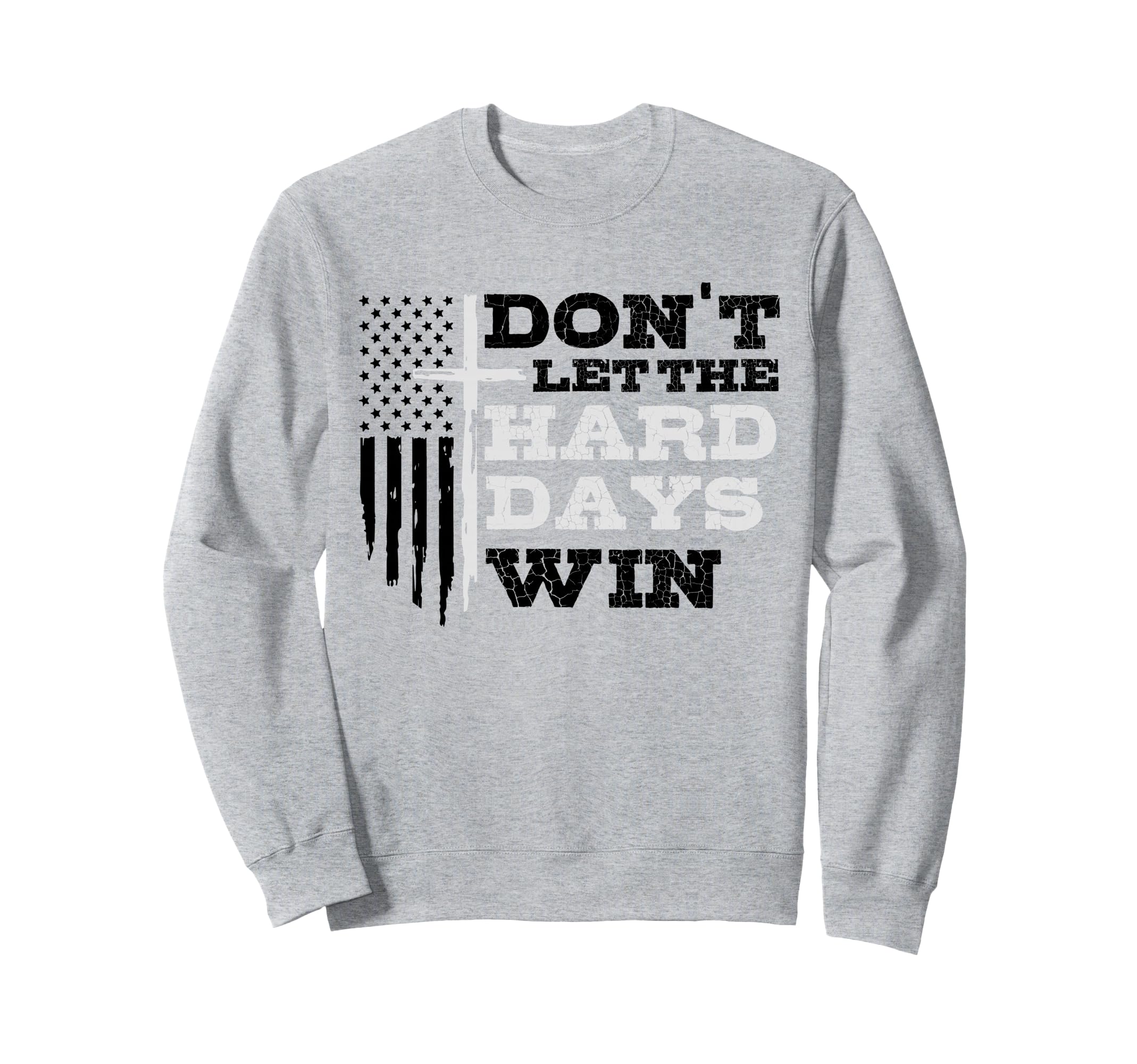 Dont Let Hard Days Win Sweatshirt - Casual Everyday Wear for Adults - T-Shirt, Sweatshirt, Hoodie