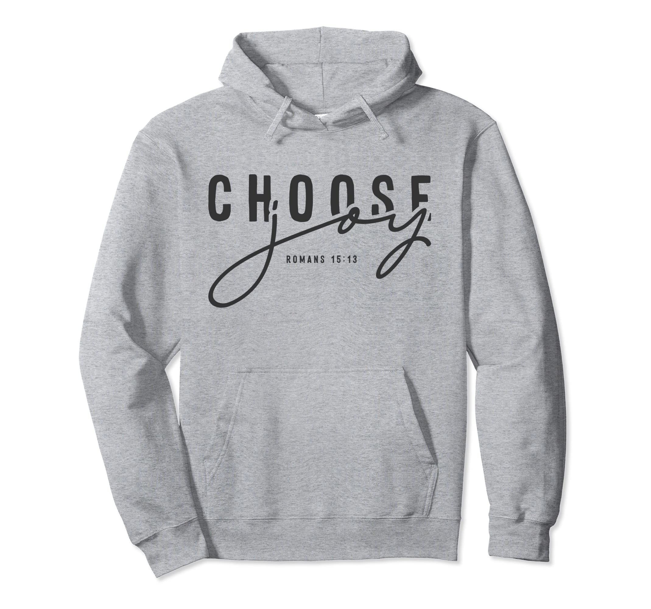 Choose Joy Faith Based Christian Romans Hoodie - Unique Graphic Men Women - T-Shirt, Sweatshirt, Hoodie