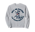 Hold Partner Im Overstimulated Sweatshirt - Trendy Graphic Men Women - T-Shirt, Sweatshirt, Hoodie