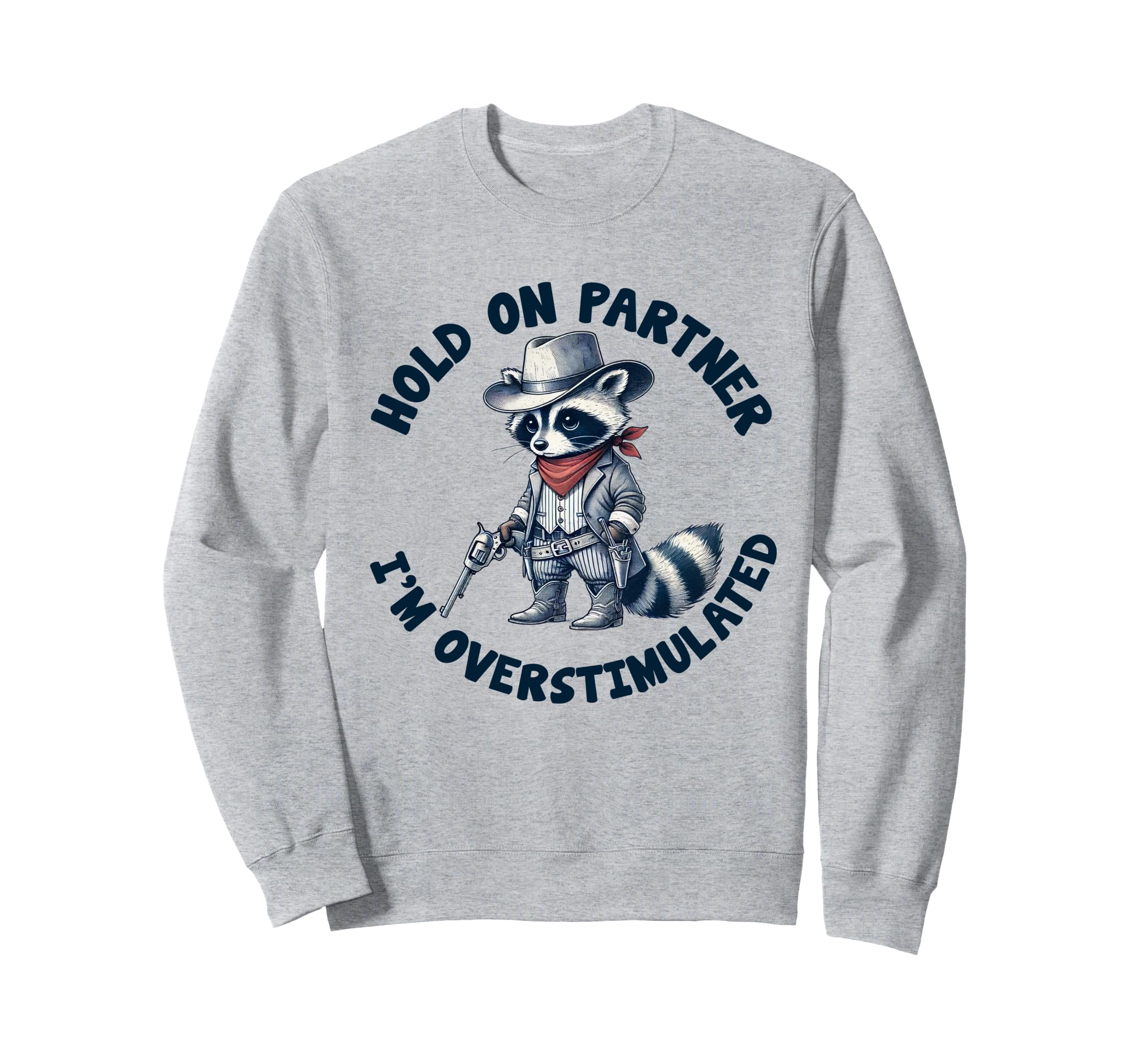 Hold Partner Im Overstimulated Sweatshirt - Trendy Graphic Men Women - T-Shirt, Sweatshirt, Hoodie