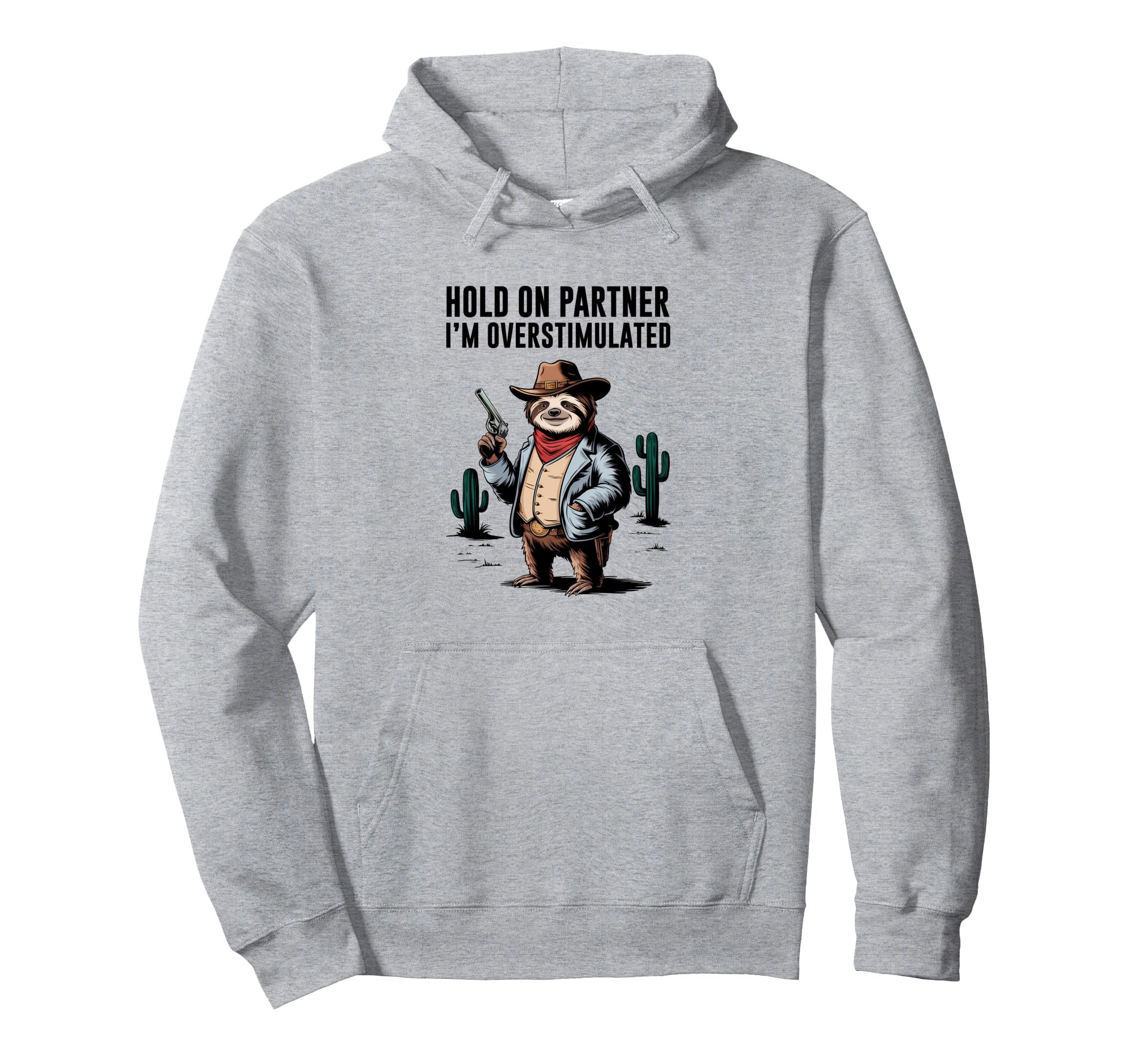 Hold Partner Im Overstimulated Cowboy Sloth Hoodie - Trendy Graphic Unisex - T-Shirt, Sweatshirt, Hoodie