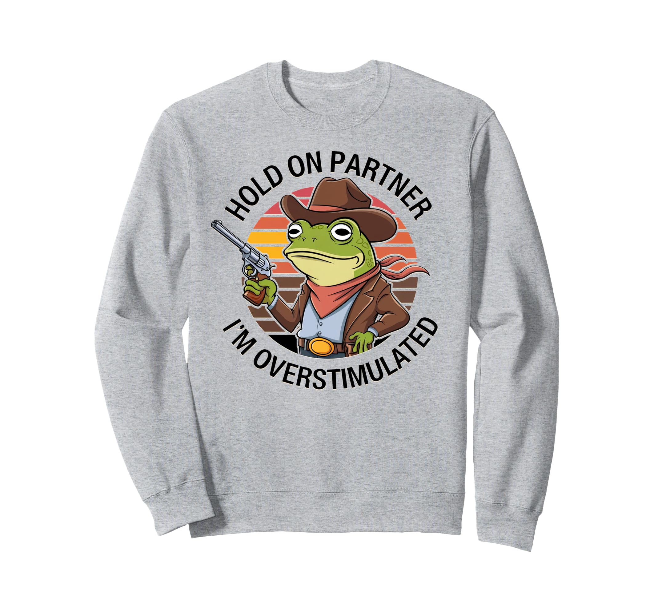 Hold Partner Im Overstimulated Funny Sweatshirt - Novelty Apparel Unisex - T-Shirt, Sweatshirt, Hoodie