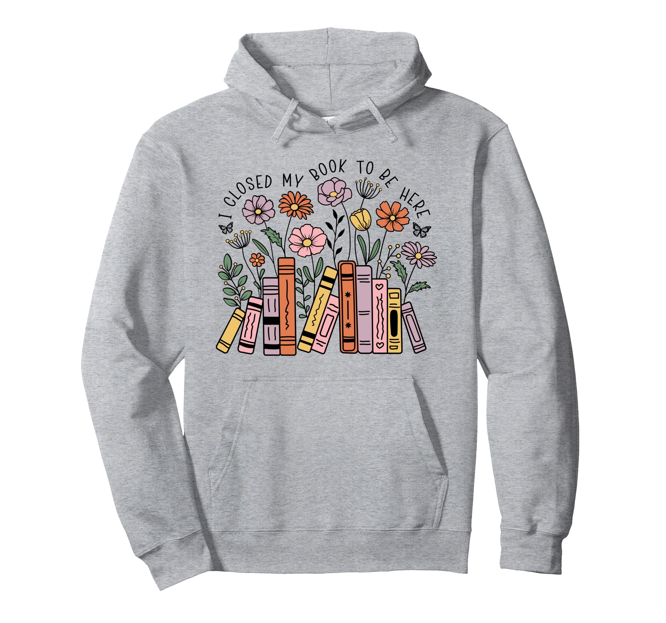 I Closed My Book To Be Here Floral Hoodie - Aesthetic Graphic Men Women - T-Shirt, Sweatshirt, Hoodie