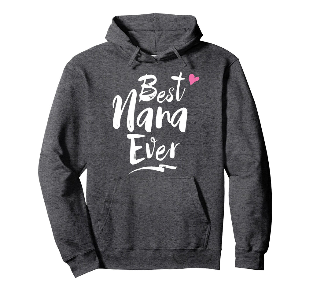 World Best Nana Ever Grandma Gift Hoodie - Unique Graphic Unisex - T-Shirt, Sweatshirt, Hoodie