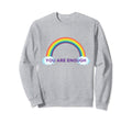 You Are Enough Rainbow Sweatshirt - Custom Art Print for Adults - T-Shirt, Sweatshirt, Hoodie