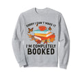 Sorry I Cant Make It Im Completely Sweatshirt - Unique Graphic Unisex - T-Shirt, Sweatshirt, Hoodie