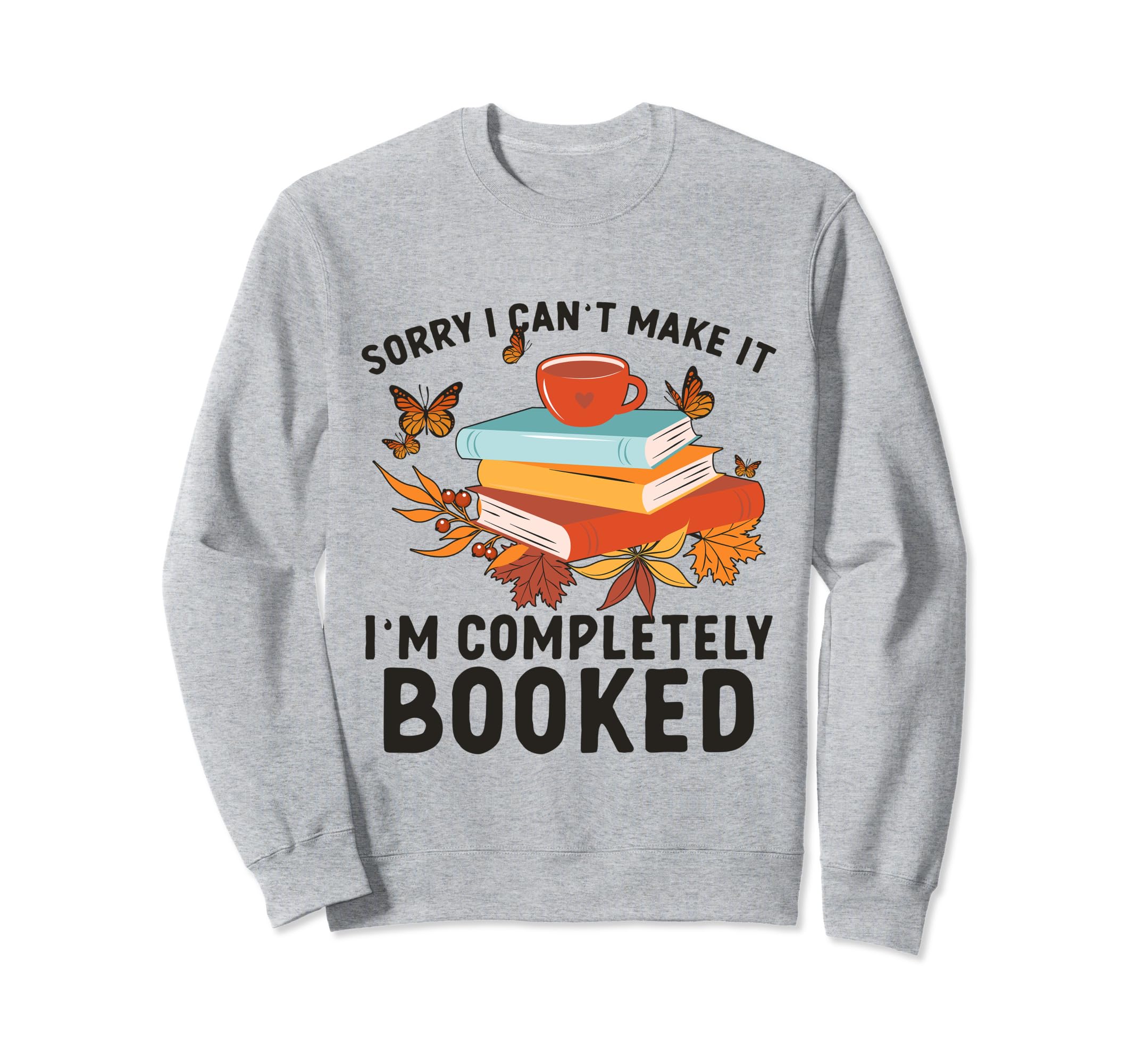 Sorry I Cant Make It Im Completely Sweatshirt - Unique Graphic Unisex - T-Shirt, Sweatshirt, Hoodie