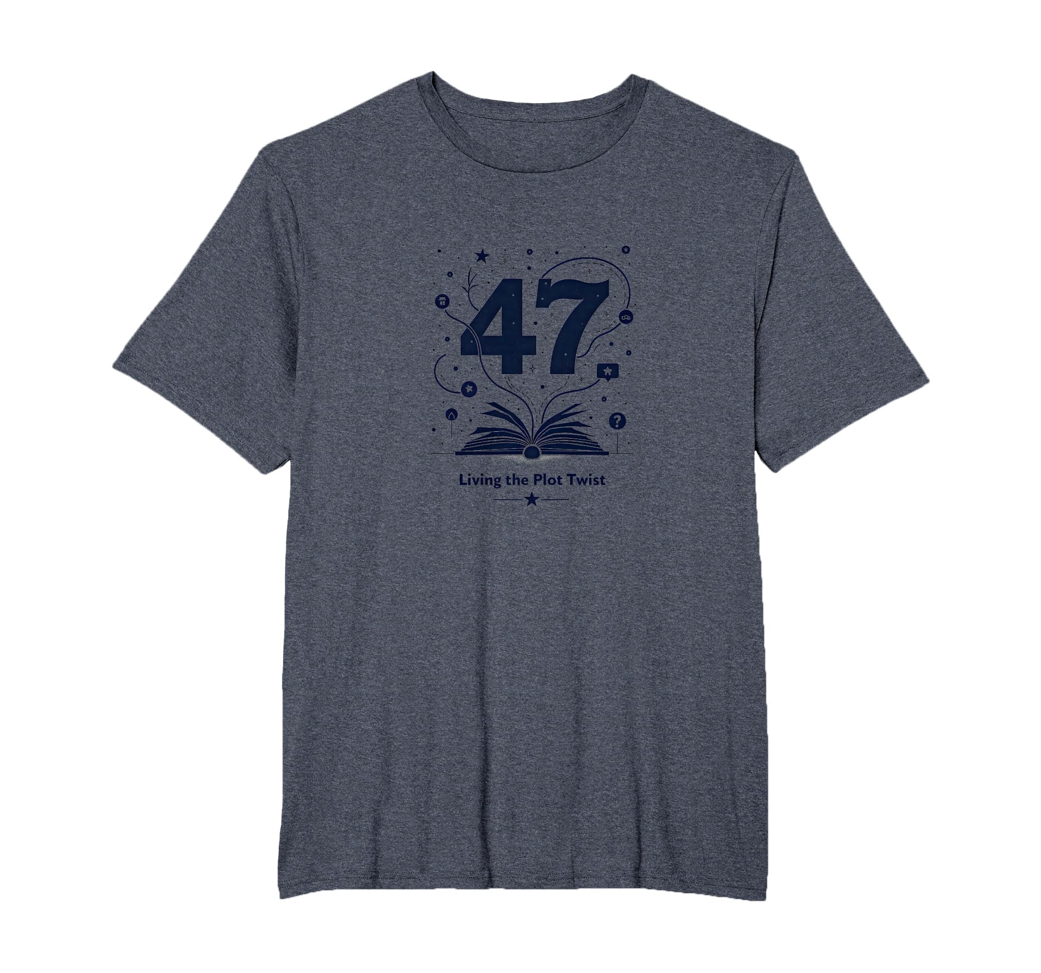 Birthday Gift 47 And Living Plot Twist T-Shirt - Novelty Apparel Men Women - T-Shirt, Sweatshirt, Hoodie