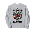 My Weekend Is All Booked Book Sweatshirt - Novelty Apparel for Adults - T-Shirt, Sweatshirt, Hoodie