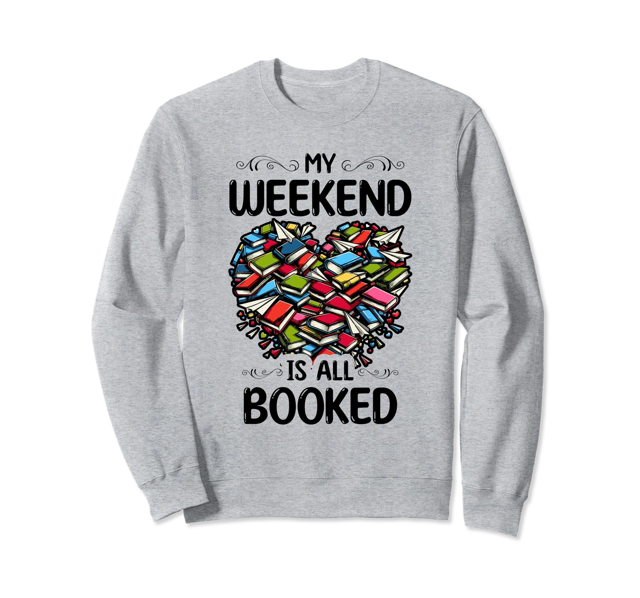 My Weekend Is All Booked Book Sweatshirt - Novelty Apparel for Adults - T-Shirt, Sweatshirt, Hoodie