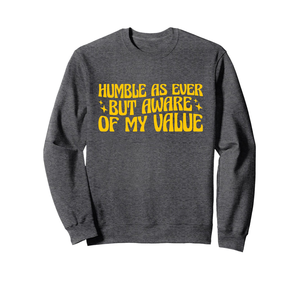 Self Love Humble As Ever But Aware Sweatshirt - Novelty Apparel Men Women - T-Shirt, Sweatshirt, Hoodie