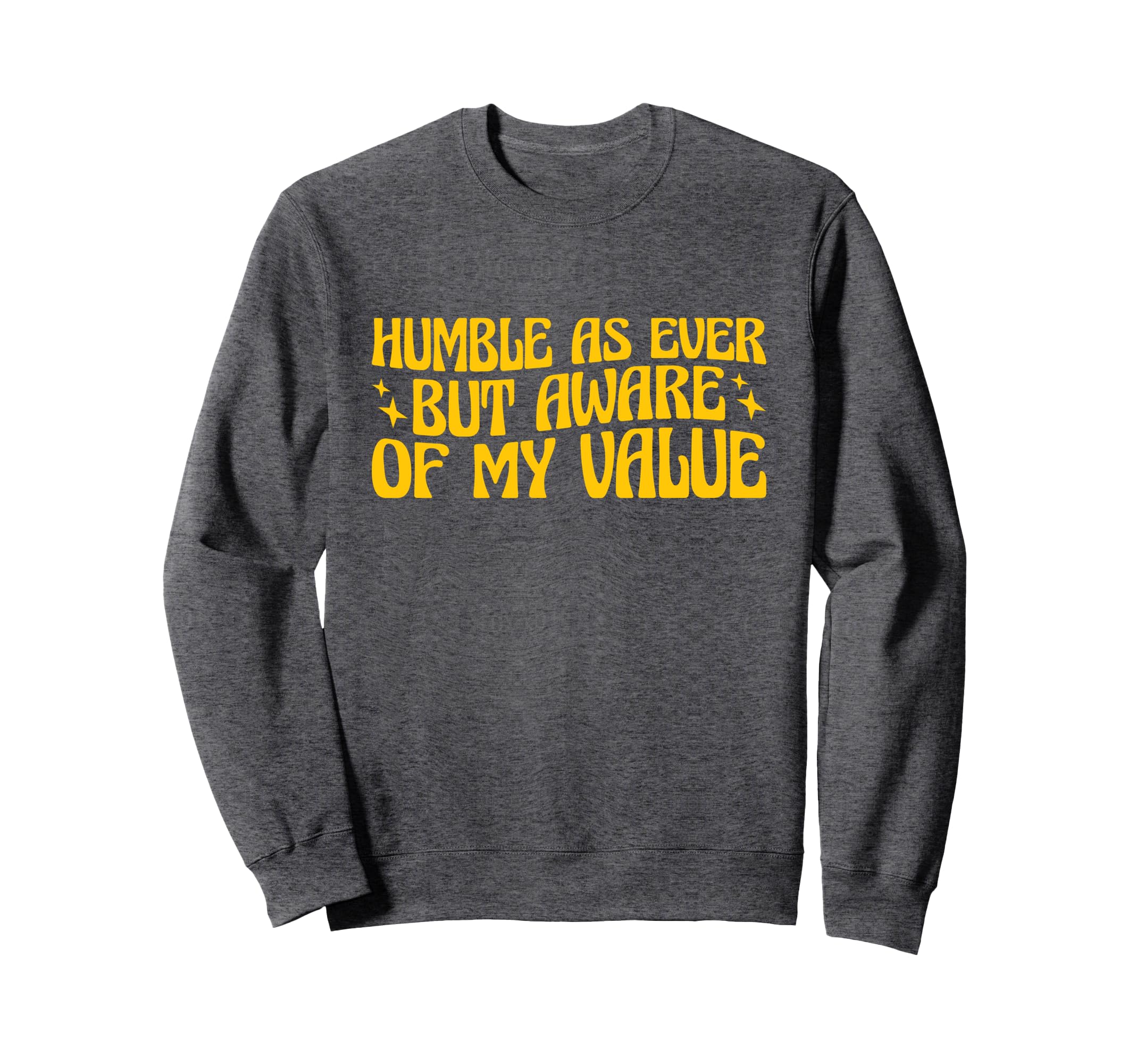 Self Love Humble As Ever But Aware Sweatshirt - Novelty Apparel Men Women - T-Shirt, Sweatshirt, Hoodie