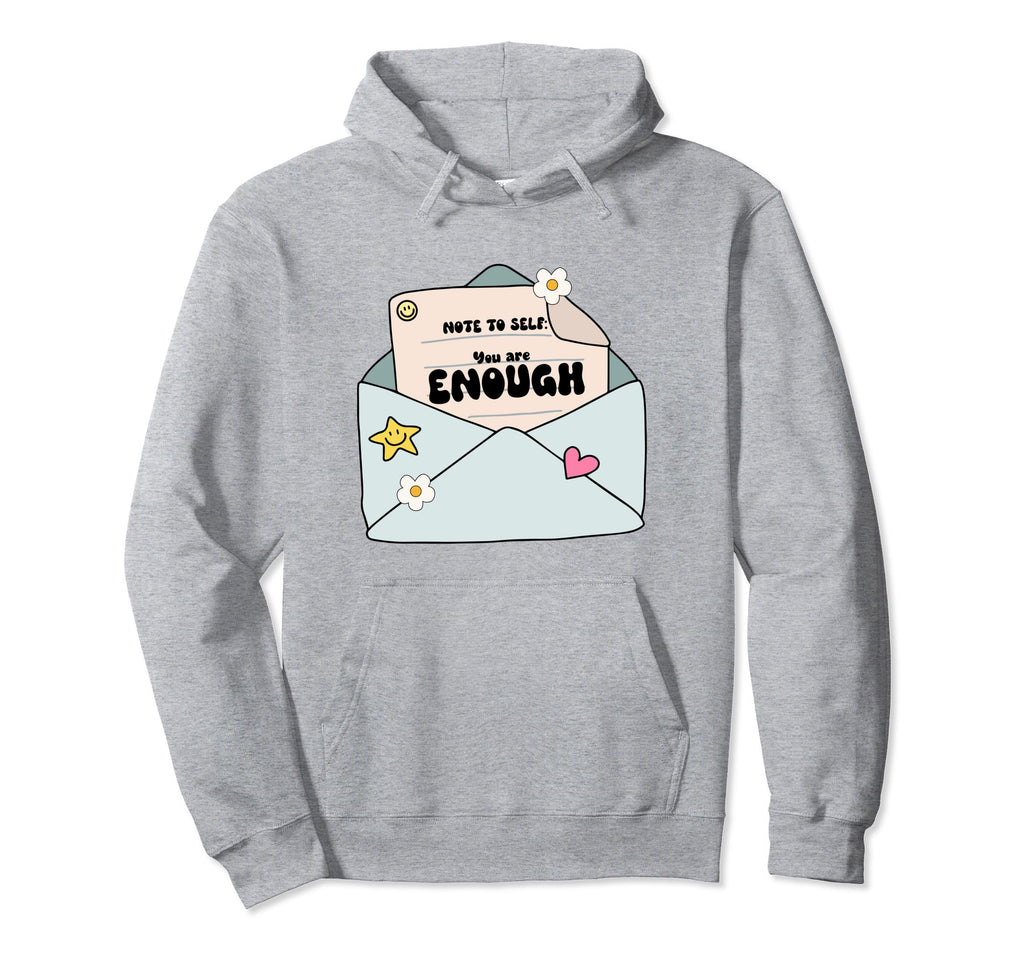 Note To Self You Are Enough Hoodie - Fun Novelty Design Unisex - T-Shirt, Sweatshirt, Hoodie