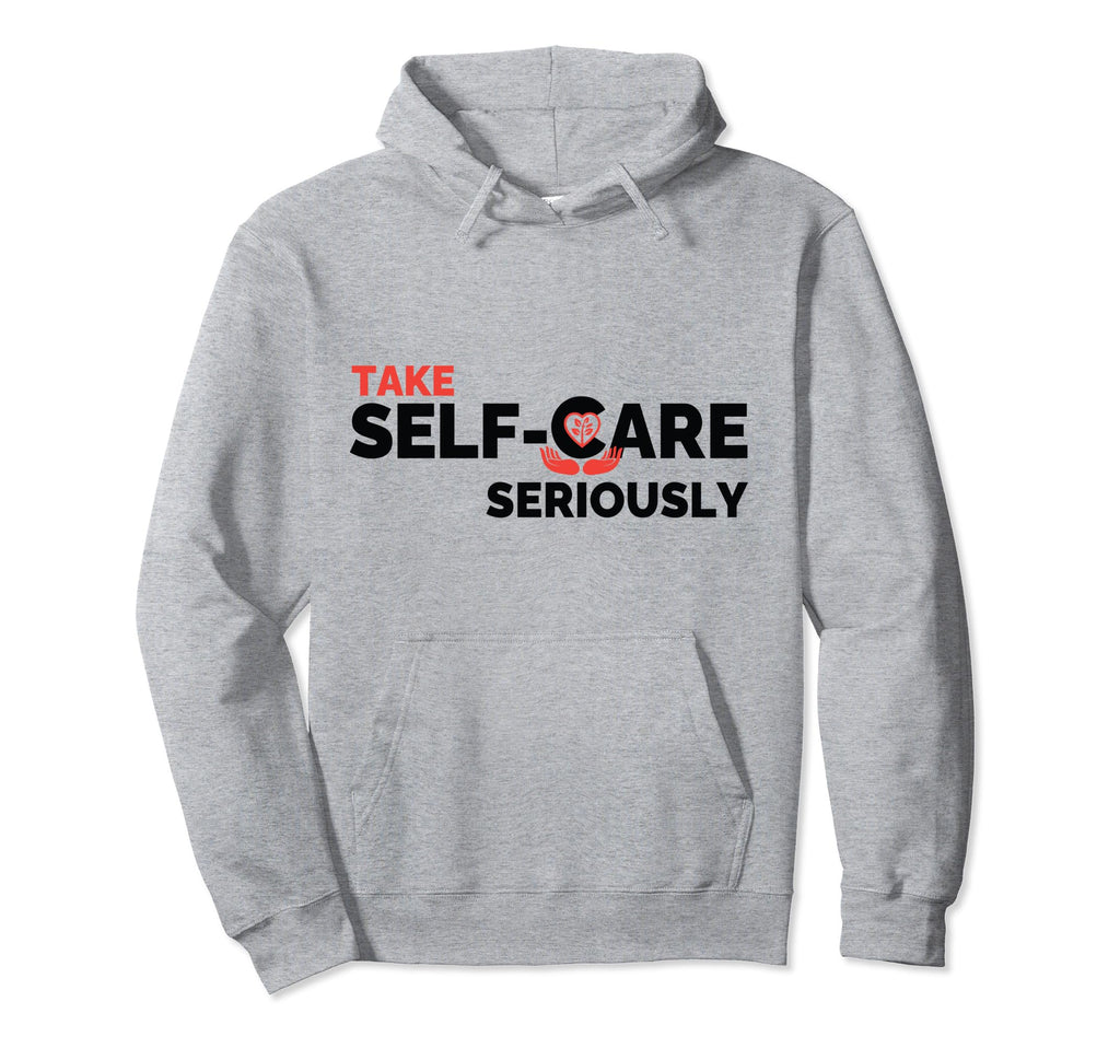 Take Self Care Seriously Inspirational Hoodie - Minimalist Print Men Women - T-Shirt, Sweatshirt, Hoodie
