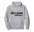 Take Self Care Seriously Inspirational Hoodie - Minimalist Print Men Women - T-Shirt, Sweatshirt, Hoodie