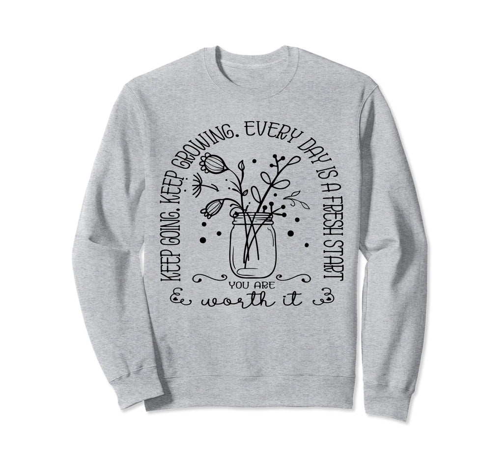 Keep Going Keep Growing Every Day Sweatshirt - Casual Everyday Wear Unisex - T-Shirt, Sweatshirt, Hoodie