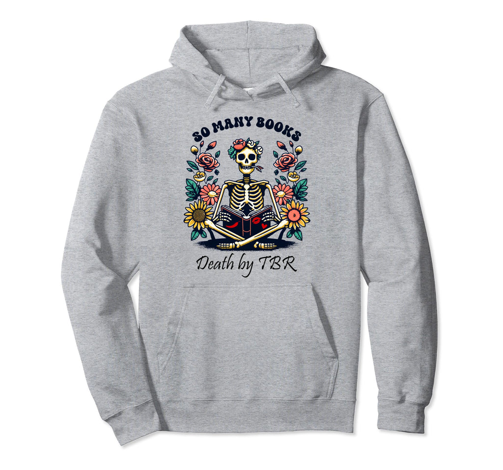 So Many Books Too Little Time Death Tbr Hoodie - Trendy Graphic for Adults - T-Shirt, Sweatshirt, Hoodie