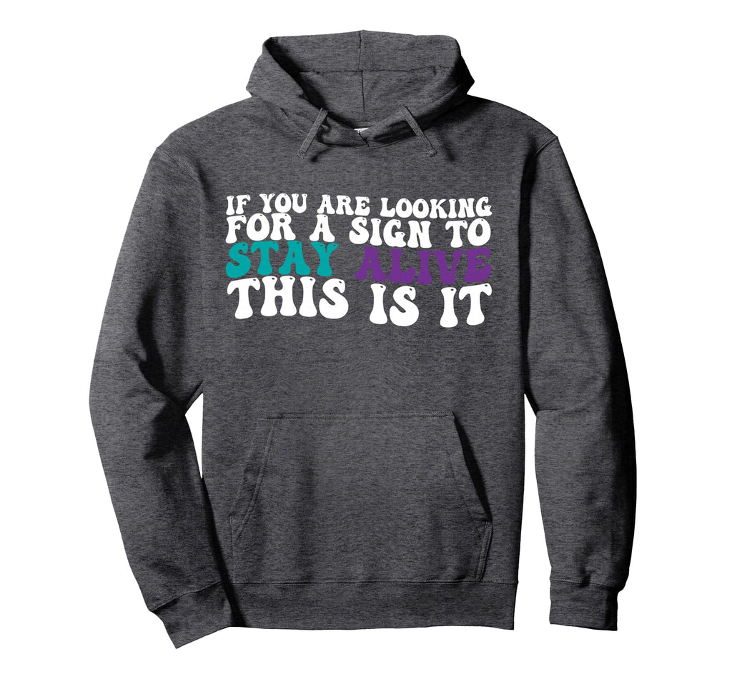 If You Are Looking Sign To Stay Alive Hoodie - Custom Art Print Unisex - T-Shirt, Sweatshirt, Hoodie