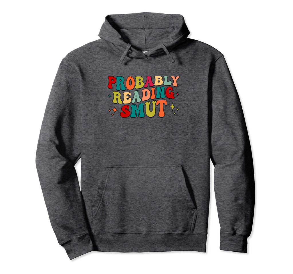 Probably Reading Smut Spicy Book Lover Hoodie - Minimalist Print Men Women - T-Shirt, Sweatshirt, Hoodie