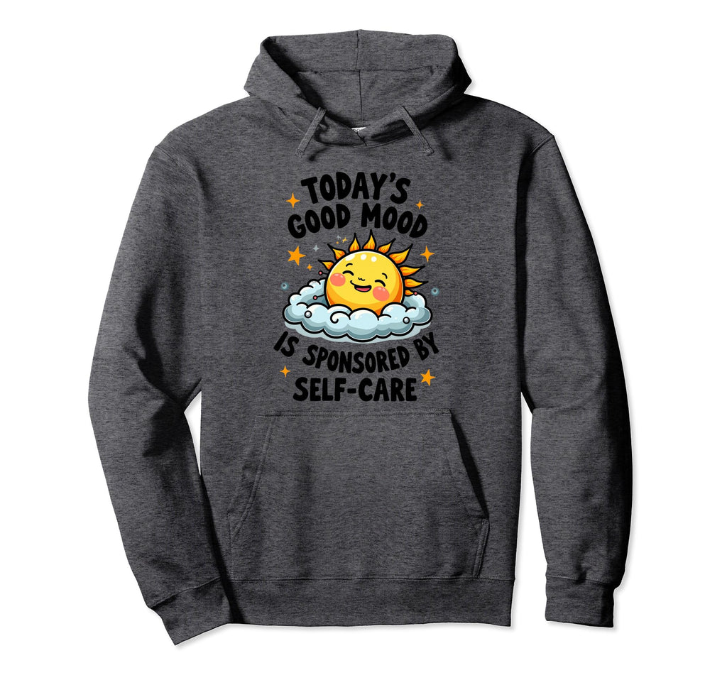 Funny Positive Self Care Inspiration Hoodie - Unique Graphic Men Women - T-Shirt, Sweatshirt, Hoodie