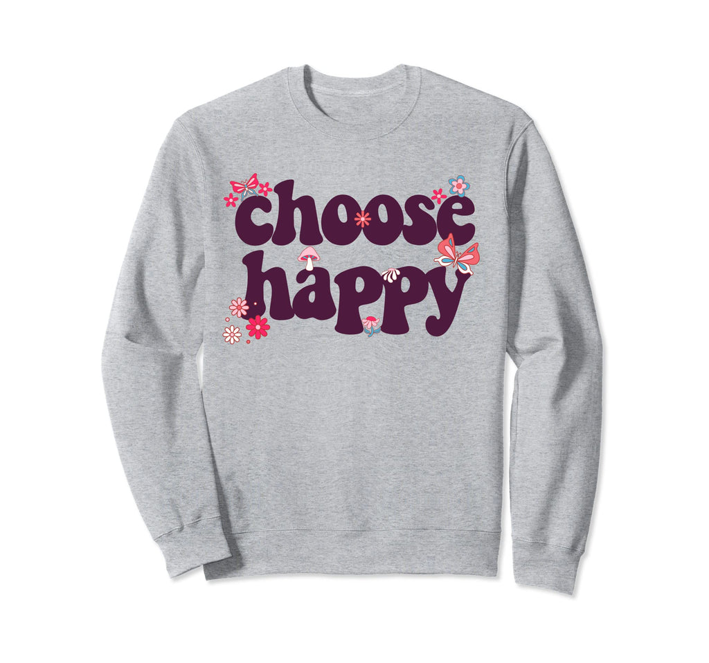 Choose Happy Positivity Joy Love Sweatshirt - Aesthetic Graphic Men Women - T-Shirt, Sweatshirt, Hoodie