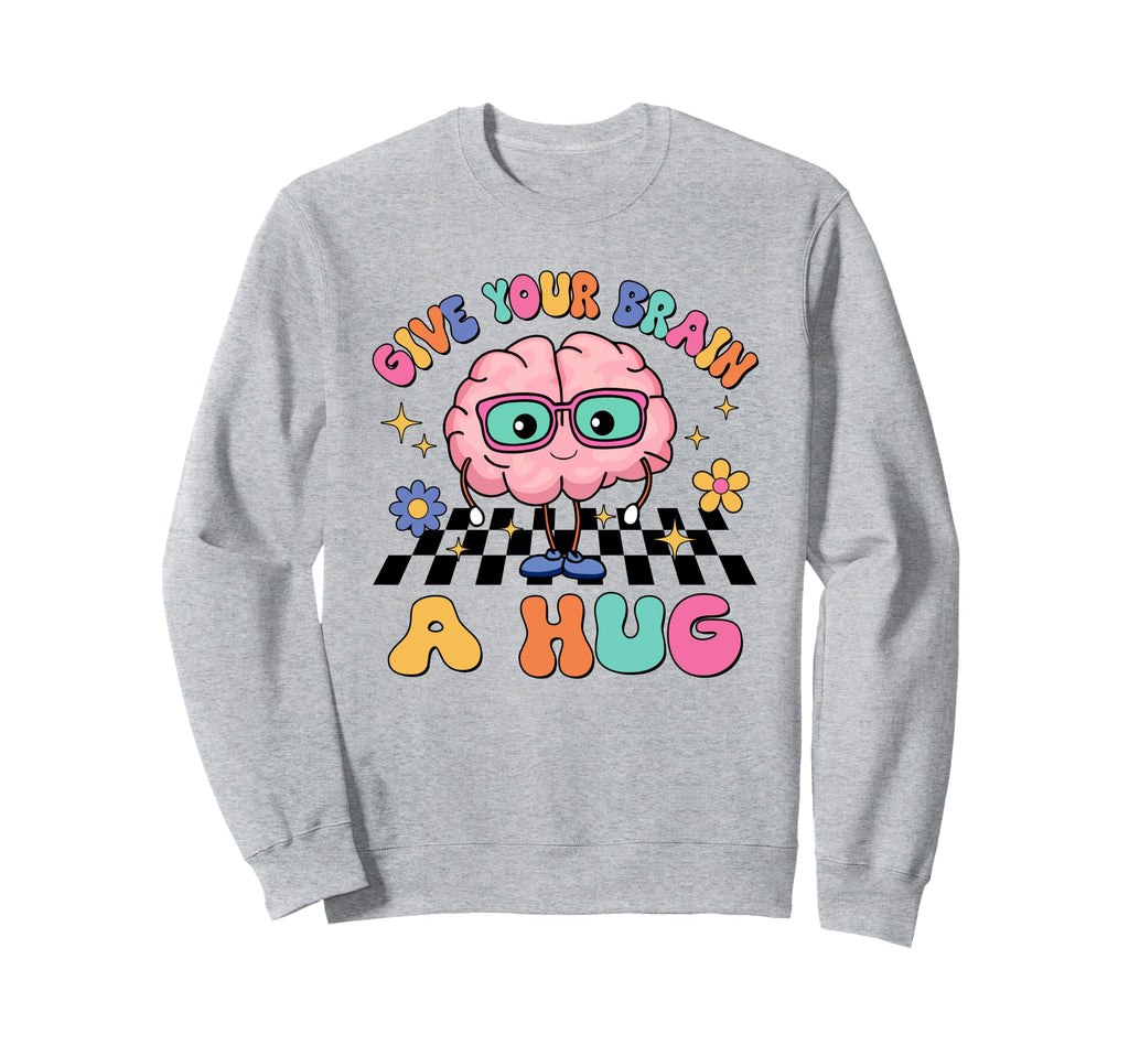 Groovy Give Your Brain Hug Teacher Sweatshirt - Graphic Print Unisex - T-Shirt, Sweatshirt, Hoodie