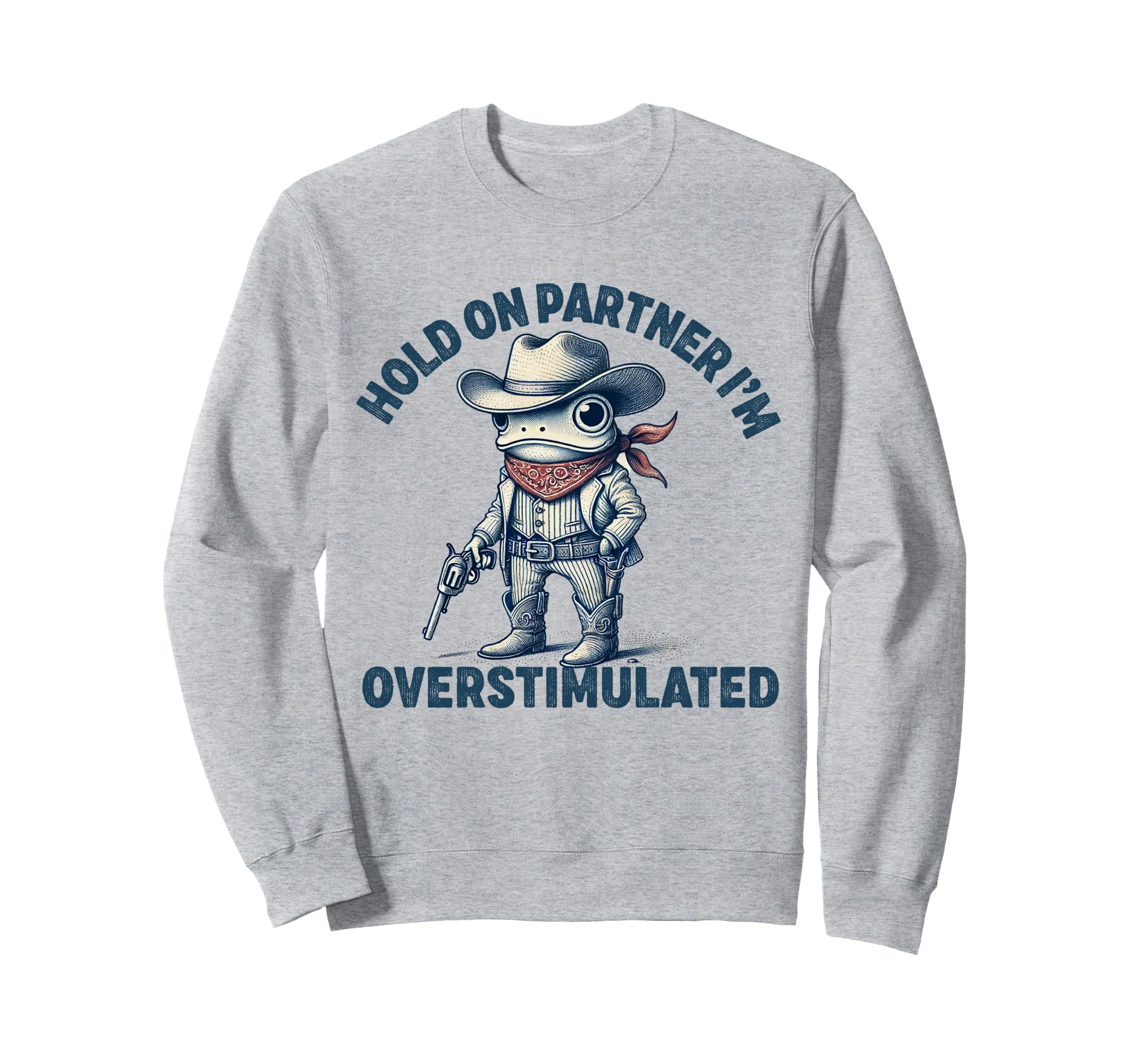Hold Partner Im Overstimulated Sweatshirt - Unique Graphic for Adults - T-Shirt, Sweatshirt, Hoodie