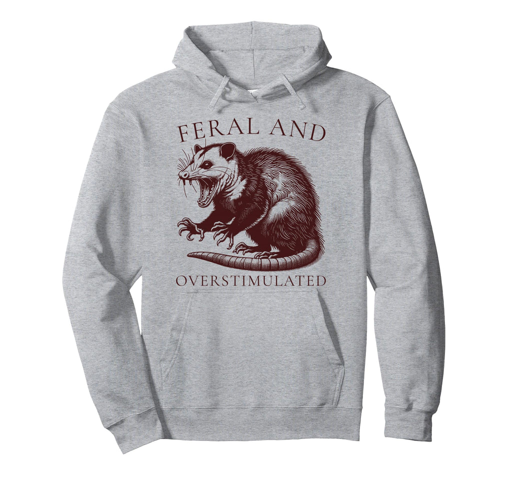Feral And Overstimulated Funny Possum Hoodie - Graphic Print Men Women - T-Shirt, Sweatshirt, Hoodie