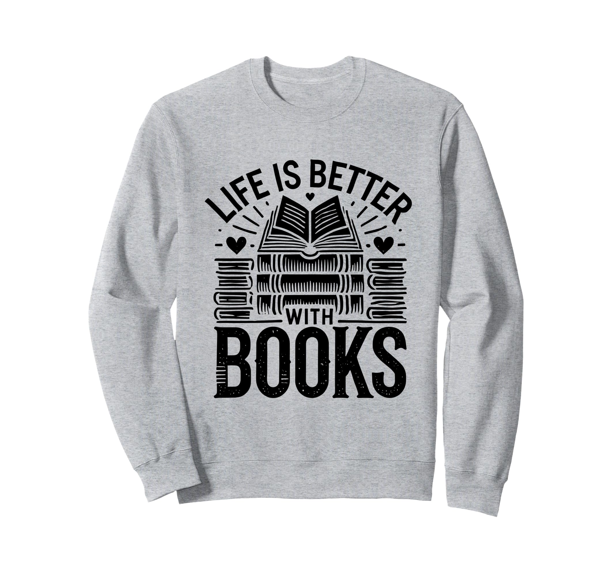 Life Is Better Books Book Reading Sweatshirt - Novelty Apparel for Adults - T-Shirt, Sweatshirt, Hoodie