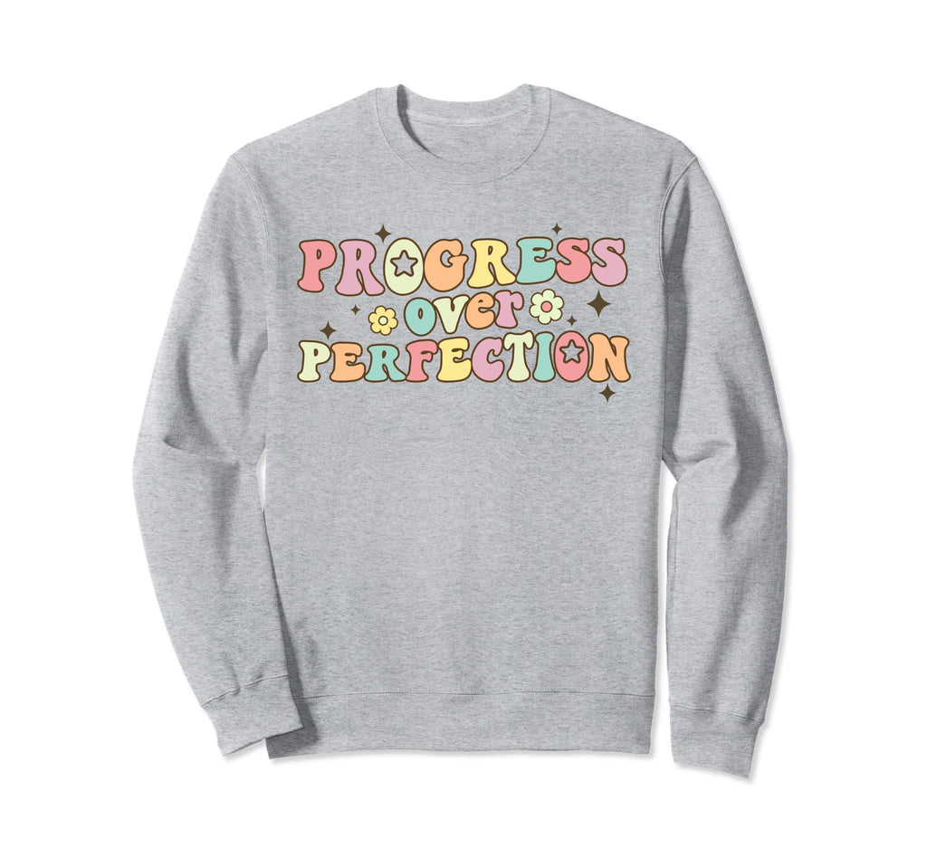 Progress Over Perfection Motivational Sweatshirt - Graphic Print Men Women - T-Shirt, Sweatshirt, Hoodie