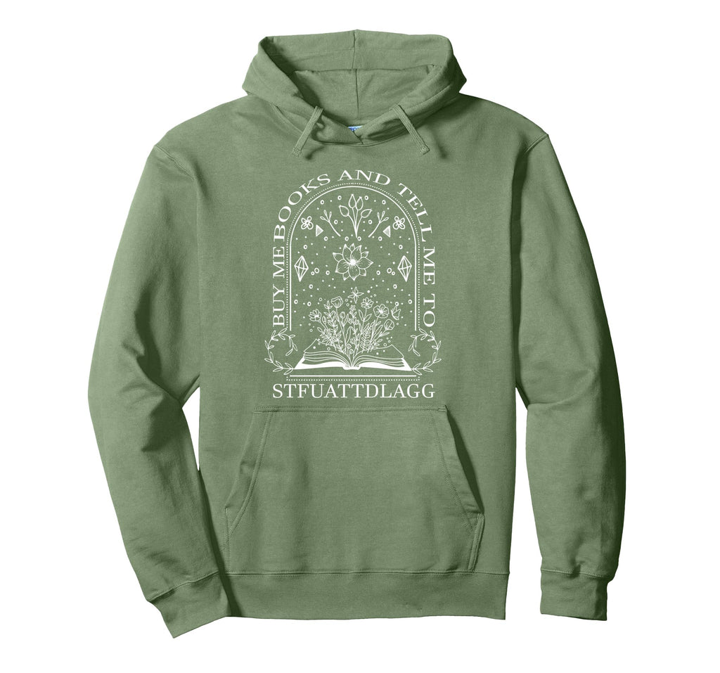 Buy Me Books And Tell Me To Stfuattdlagg Hoodie - Trendy Graphic Unisex - T-Shirt, Sweatshirt, Hoodie