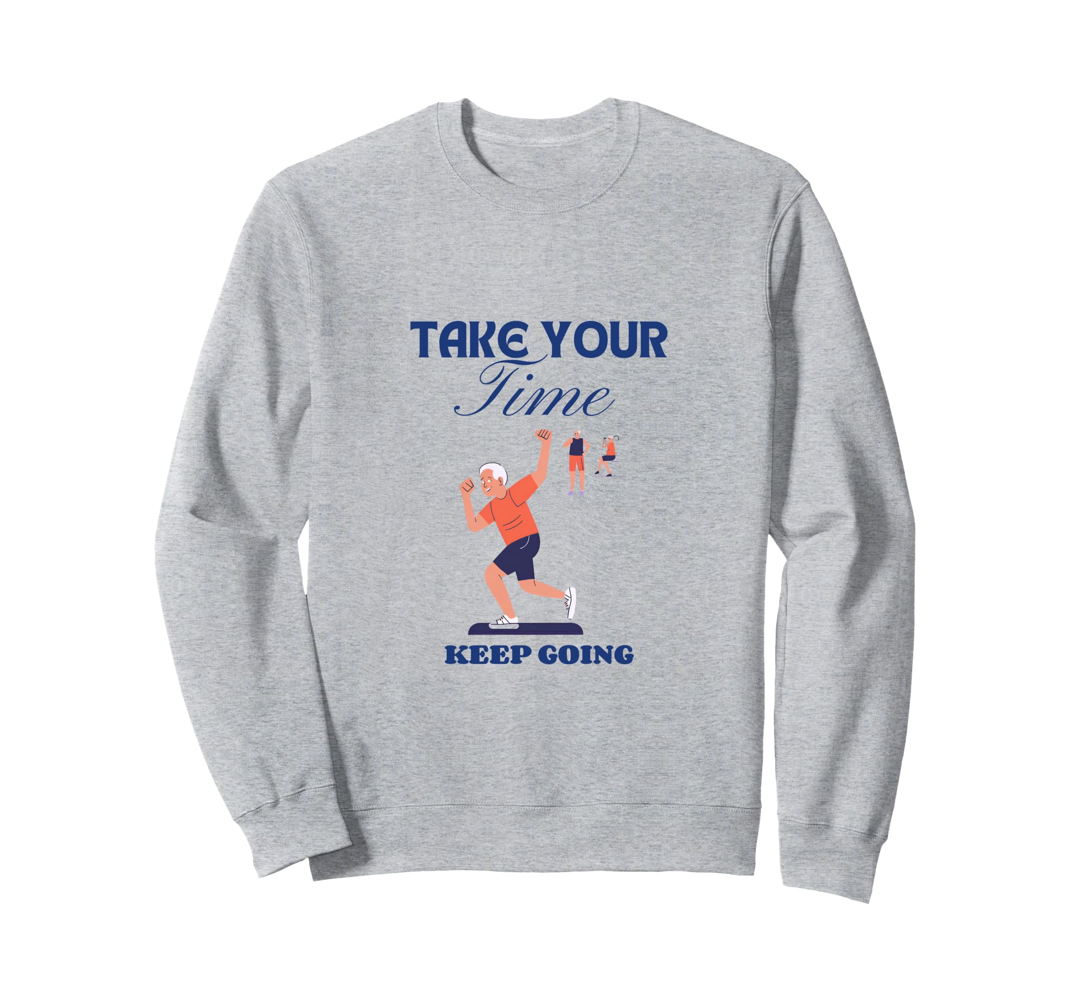 Take Your Time Keep Going Sweatshirt - Streetwear Style Unisex - T-Shirt, Sweatshirt, Hoodie
