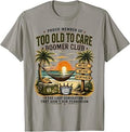 Proud Member of Too Old to Care Boomer Club Retired T-Shirt Unisex T-shirt, Sweatshirt, Hoodie, Long Sleeve Tee - T-Shirt, Sweatshirt, Hoodie