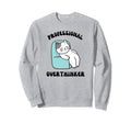 Professional Overthinker Funny Sweatshirt - Unique Graphic Men Women - T-Shirt, Sweatshirt, Hoodie