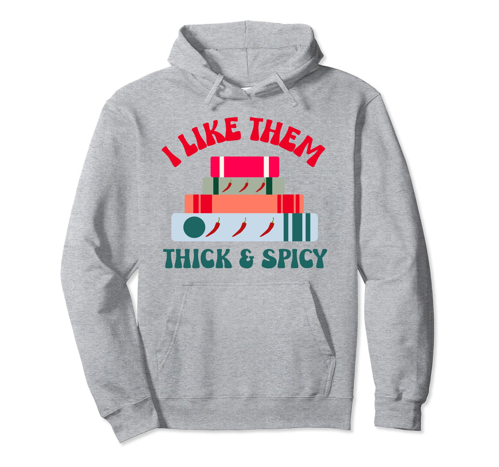 I Like Them Thick And Spicy Book Lover Hoodie - Unique Graphic Men Women - T-Shirt, Sweatshirt, Hoodie