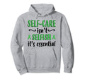 Self Care Isnt Selfish Depression Mental Hoodie - Trendy Graphic Men Women - T-Shirt, Sweatshirt, Hoodie