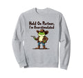 Hold Partner Im Overstimulated Sweatshirt - Novelty Apparel Men Women - T-Shirt, Sweatshirt, Hoodie