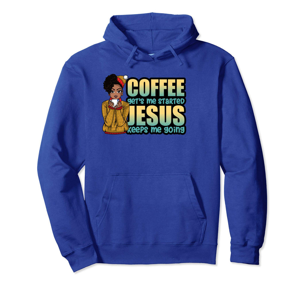 Coffee Gets Me Started Jesus Keeps Me Hoodie - Novelty Apparel Unisex - T-Shirt, Sweatshirt, Hoodie