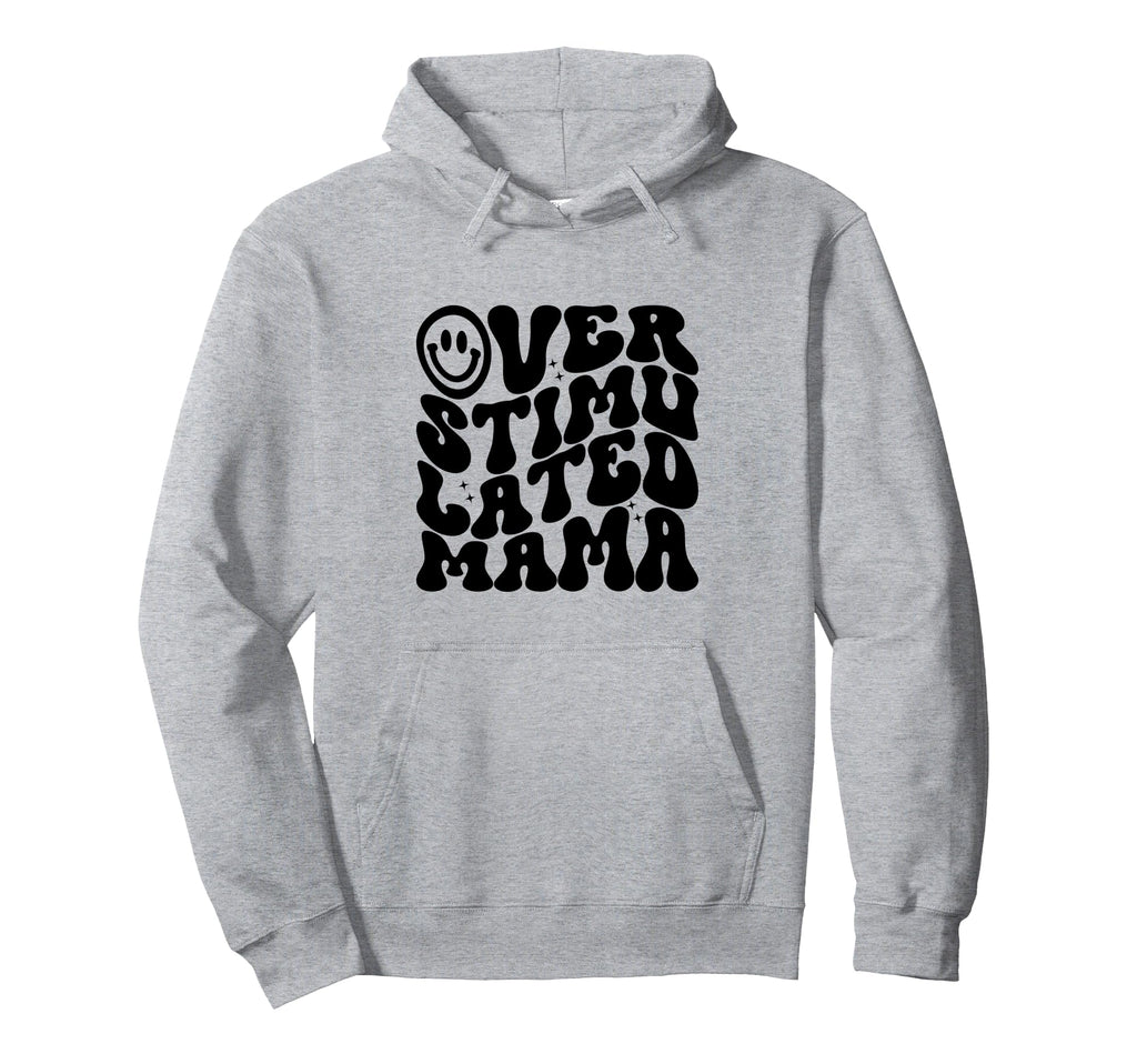 Overstimulated Mama Funny Mothers Day Hoodie - Aesthetic Graphic Unisex - T-Shirt, Sweatshirt, Hoodie